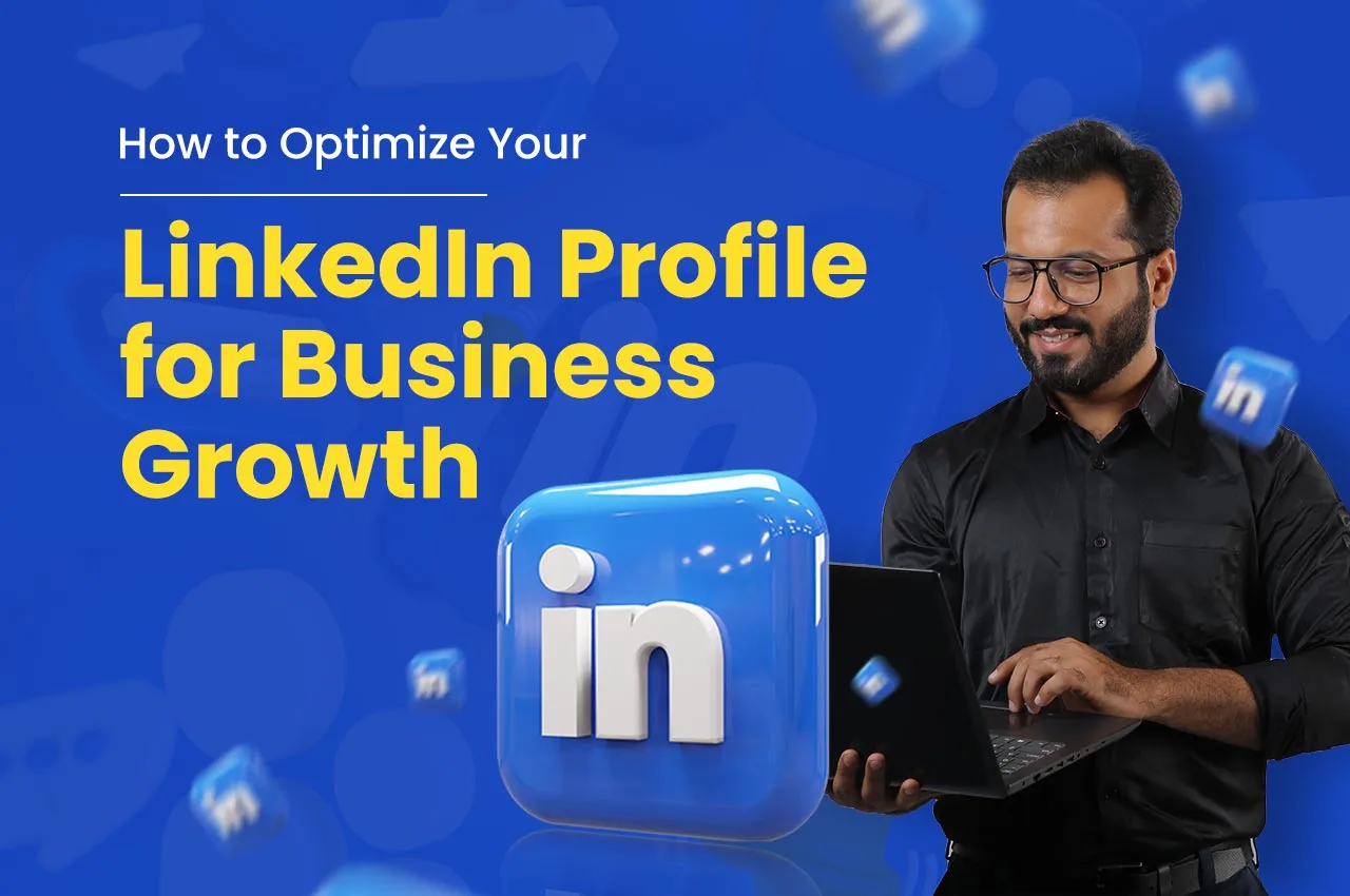 How to Optimize Your LinkedIn Profile for Real Business Growth and High-Quality Leads