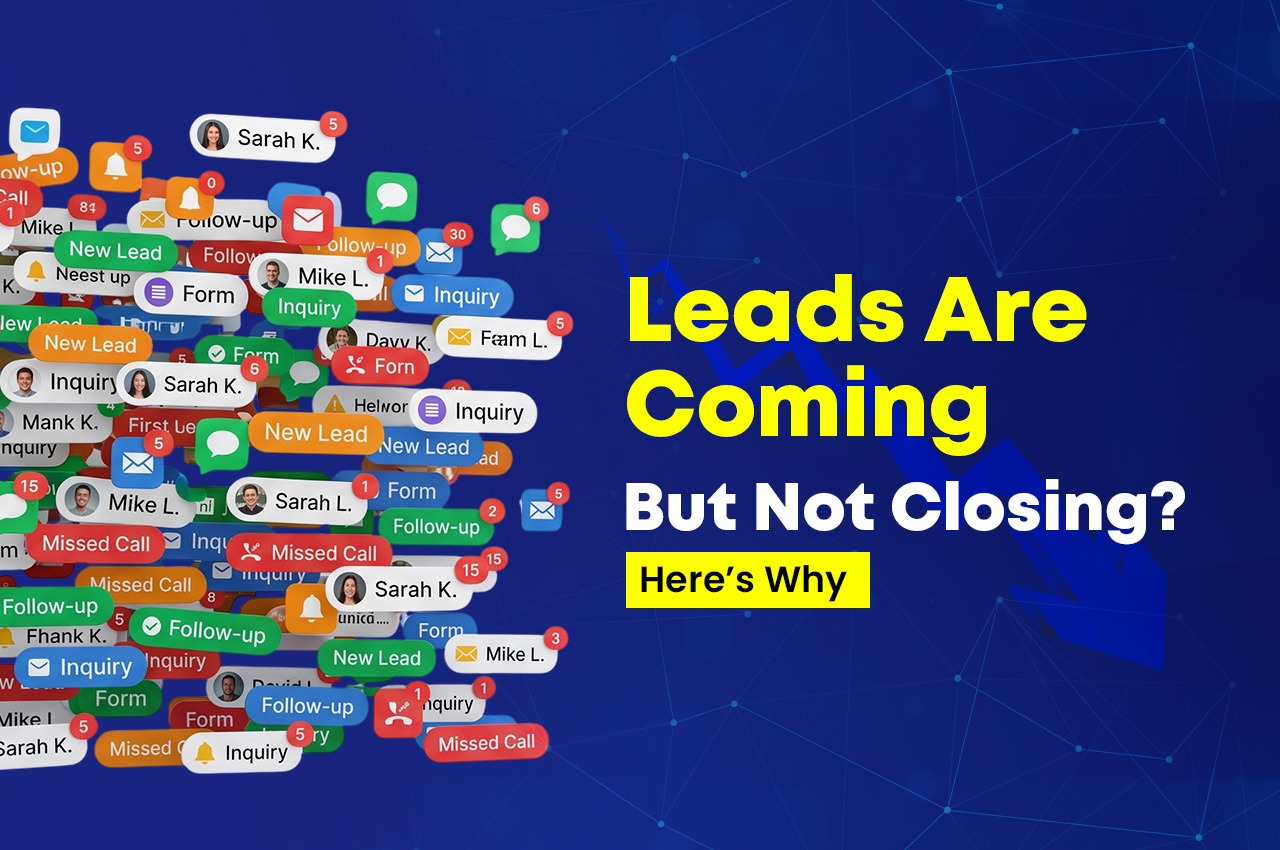 Leads Are Coming But Not Closing? Here’s Why