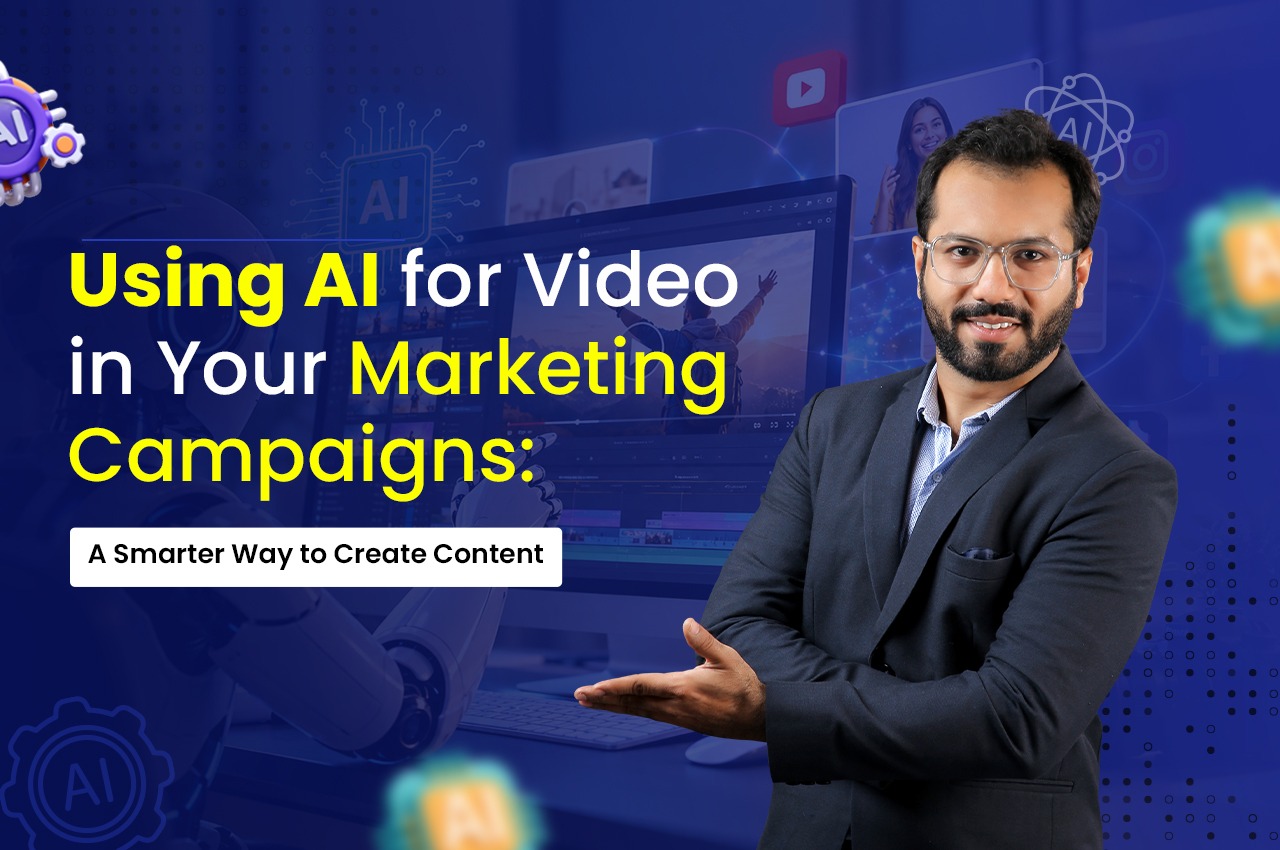 Using AI for Video in Your Marketing Campaigns: A Smarter Way to Create Content